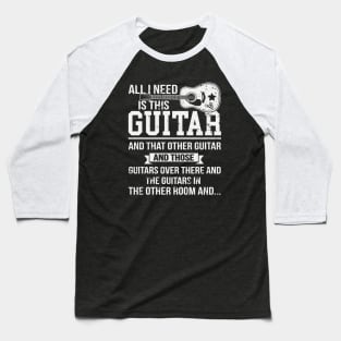 All I Need Is This Guitar Funny Acoustic Guitarist Baseball T-Shirt